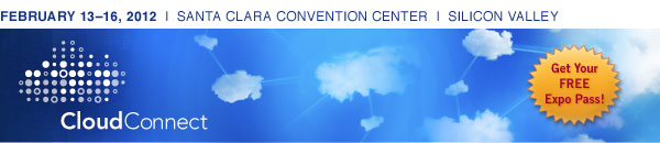 cloud connect :: February 13-16, 2012 :: Santa Clara Convention Center | Silicon Valley, CA :: Get Your FREE Expo Pass!