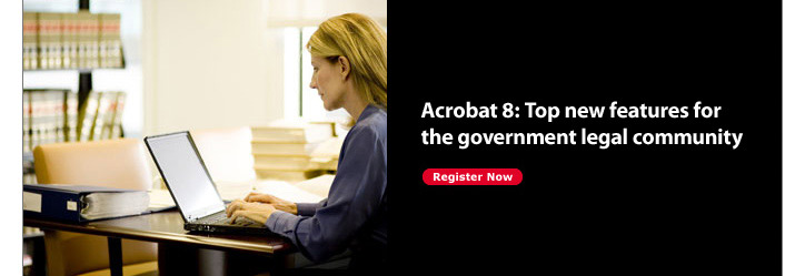 Acrobat 8: Top new features for the government legal community