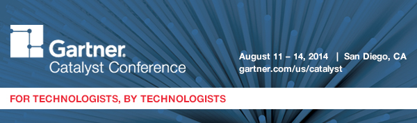 Gartner Catalyst Conference 2014 August 11 – 14  |  San Diego, CA  |  gartner.com/us/catalyst